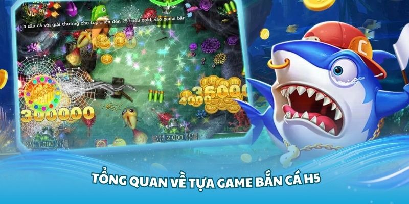 Tìm hiểu tổng quan về tựa game bắn cá H5 đang Hot hiện nay