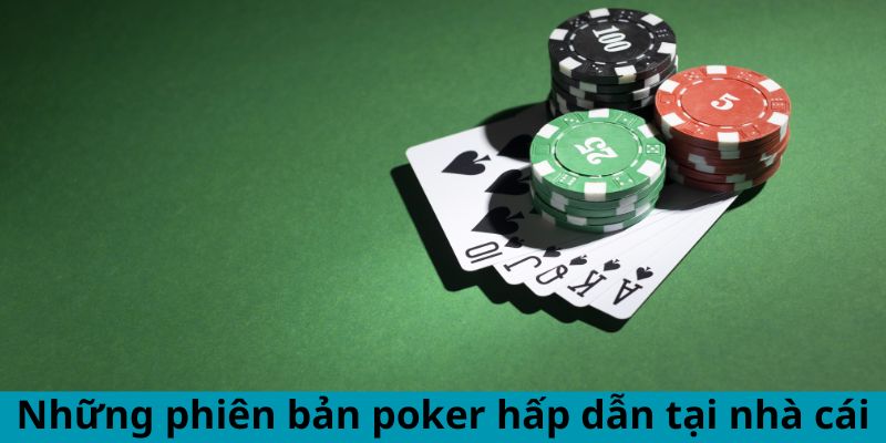 Những phiên bản poker hấp dẫn tại nhà cái